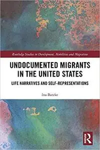 Undocumented Migrants in the United States: Life Narratives and Self-representations