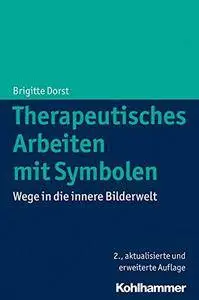 Therapeutisches Arbeiten Mit Symbolen: Wege in Die Innere Bilderwelt, Auflage: 2