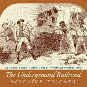 The Underground Railroad: Next Stop, Toronto! (Repost)
