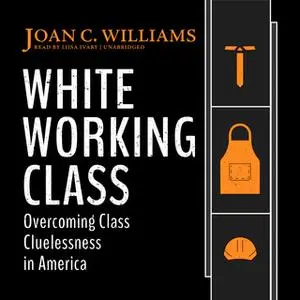 «White Working Class» by Joan C. Williams