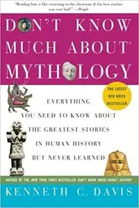 Don't Know Much About® Mythology: Everything You Need to Know About the Greatest Stories in Human History but Never Lear