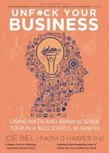 Unfuck Your Business: Using Math and Brain Science to Run a Successful Business (5-Minute Therapy)