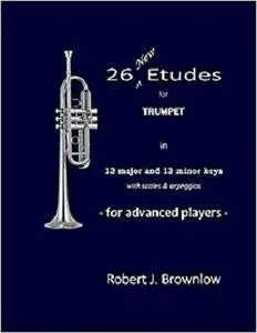 26 New Etudes for Trumpet: In 13 major and 13 minor keys with scales & arpeggios [Repost]