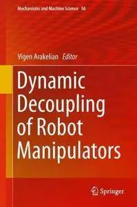 Dynamic Decoupling of Robot Manipulators (Mechanisms and Machine Science)