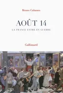 Bruno Cabanes, "Août 14 : La France entre en guerre"