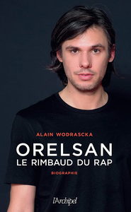 Orelsan, le Rimbaud du rap - Alain Wodrascka