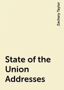 «State of the Union Addresses» by Zachary Taylor