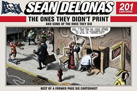 Sean Delonas: The Ones They Didn't Print and Some of the Ones They Did: 201 Cartoons
