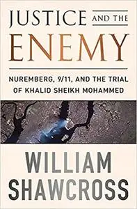 Justice and the Enemy: Nuremberg, 9/11, and the Trial of Khalid Sheikh Mohammed