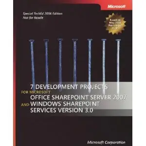 7 Development Projects for Microsoft Office Sharepoint Server 2007 and Windows Sharepoint Services Version 3.0