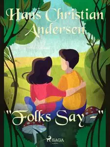«“Folks Say -"» by Hans Christian Andersen