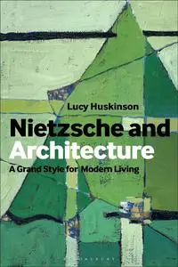 Nietzsche and Architecture: The Grand Style for Modern Living