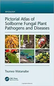 Pictorial Atlas of Soilborne Fungal Plant Pathogens and Diseases