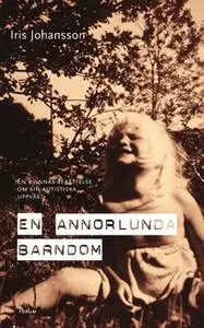 «En annorlunda barndom : En kvinnas berättelse om sin autistiska uppväxt» by Iris Johansson