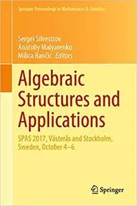 Algebraic Structures and Applications: SPAS 2017, Västerås and Stockholm, Sweden, October 4-6 (Springer Proceedings in M