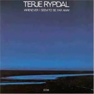 Terje Rypdal: Whenever I Seem To Be Far Away