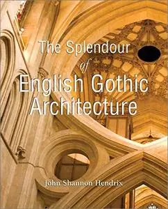 The Splendour of English Gothic Architecture (Temporis Collection)