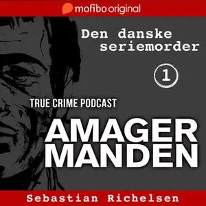 «Den danske seriemorder episode 1 - Amagermanden» by Sebastian Richelsen