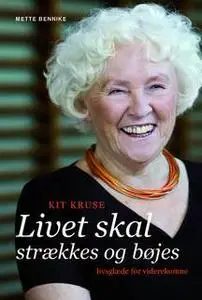 «Kit Kruse - Livet skal strækkes og bøjes» by Kit Kruse,Mette Bennike