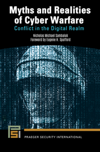 Myths and Realities of Cyber Warfare : Conflict in the Digital Realm