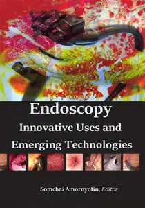 "Endoscopy: Innovative Uses and Emerging Technologies" ed. by Somchai Amornyotin