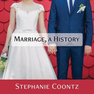 «Marriage, a History: How Love Conquered Marriage» by Stephanie Coontz