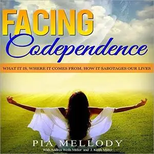 Facing Codependence: What It Is, Where It Comes from, How It Sabotages Our Lives [Audiobook]