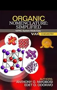 ORGANIC NOMENCLATURE: Simplified: IUPAC System Made-Easy Book (Organic Chemistry 1)