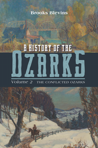 A History of the Ozarks, Volume 2 : The Conflicted Ozarks
