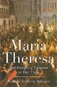 Maria Theresa: The Habsburg Empress in Her Time