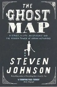 The Ghost Map: A Street, an Epidemic and the Hidden Power of Urban Networks (repost)