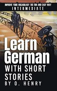 Learn German with Short Stories by O. Henry: Improve Your Vocabulary the Fun and Easy Way