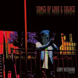 Gary Husband - Songs of Love & Solace (2024) [Official Digital Download]