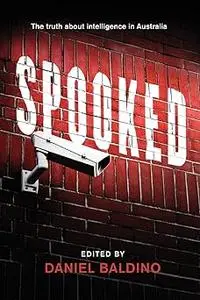 Spooked: The Truth about Intelligence in Australia