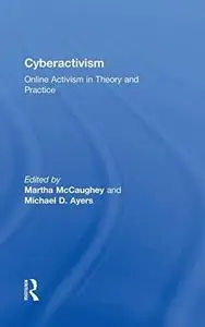 Cyberactivism: Online Activism in Theory and Practice