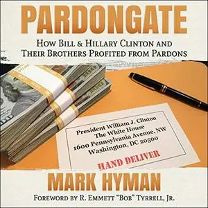 Pardongate: How Bill & Hillary Clinton and Their Brothers Profited from Pardons [Audiobook]