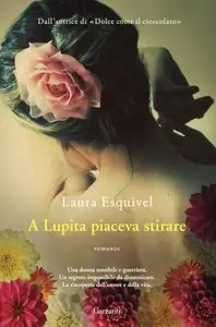 Laura Esquivel - A Lupita piaceva stirare