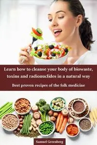 Learn how to cleanse your body of biowaste, toxins and radionuclides in a natural way