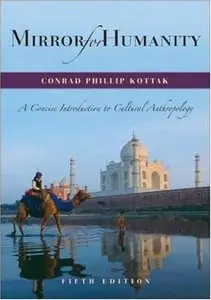 Mirror for Humanity: A Concise Introduction to Cultural Anthropology, 5 edition (Repost)