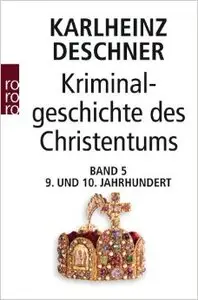 Kriminalgeschichte des Christentums. Band 5: 9. und 10. Jahrhundert (Repost)
