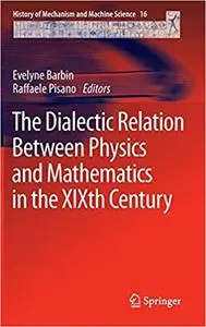 The Dialectic Relation Between Physics and Mathematics in the XIXth Century