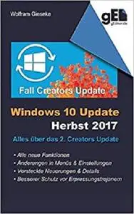 Windows 10 Update - Herbst 2017: Alles über das 2. Creators Update (German Edition)