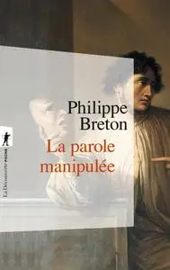 Philippe Breton, "La parole manipulée"