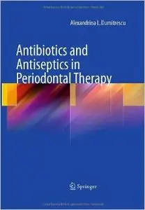 Antibiotics and Antiseptics in Periodontal Therapy by Alexandrina L Dumitrescu 