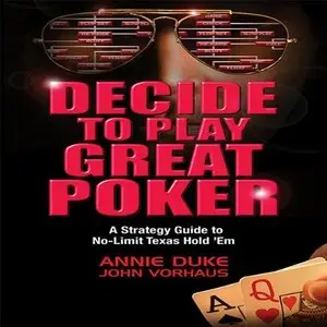 Decide to Play Great Poker: A Strategy Guide to No-limit Texas Hold Em (Audiobook)