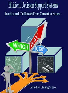 "Efficient Decision Support Systems: Practice and Challenges From Current to Future" ed. by Chiang Jao