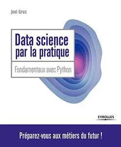 Data Science par la pratique: Principes avec Python (Blanche)