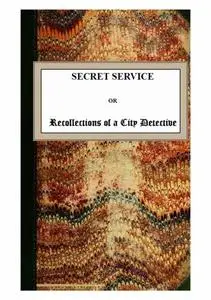 «Secret Service; or, Recollections of a City Detective» by Andrew Forrester