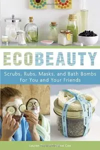 EcoBeauty: Scrubs, Rubs, Masks, and Bath Bombs for You and Your Friends (repost)