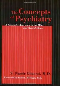 The concepts of psychiatry : a pluralistic approach to the mind and mental illness (Repost)